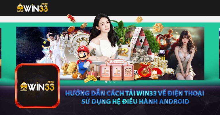Hướng dẫn cách tải Win33 về điện thoại sử dụng hệ điều hành Android