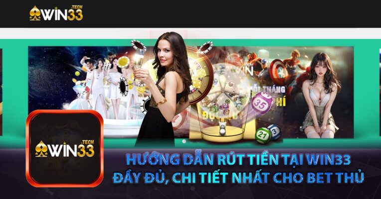 Hướng dẫn rút tiền tại Win33 đầy đủ, chi tiết nhất cho bet thủ