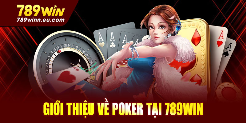 Giới thiệu về Poker tại 789win