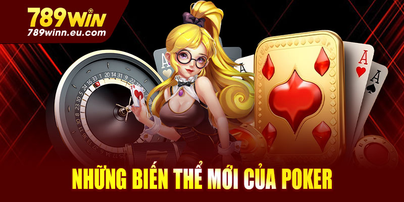 Những biến thể Poker hot nhất tại 789win năm 2025