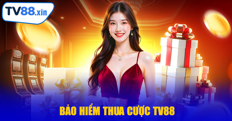 Bảo Hiểm Thua Cược TV88 – Giải Pháp An Toàn Cho Người Chơi