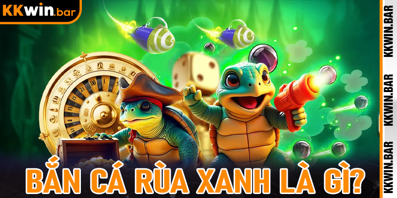 Bắn Cá Rùa Xanh - Tượng Đài Giải Trí Nổi Bật Tại Kkwin