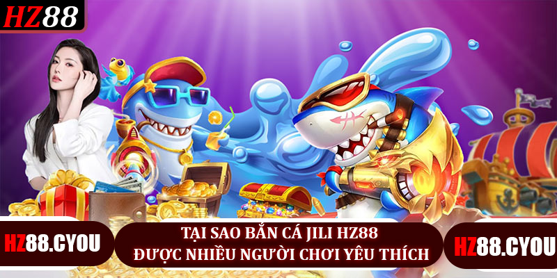 Bắn Cá Jili Hz88 – Điểm Đến Cho Người Yêu Game Thể Thao Điện Tử