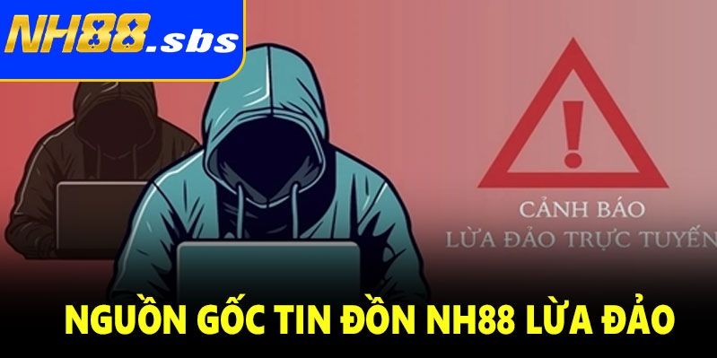 Nguồn gốc các tin đồn NH88 lừa đảo